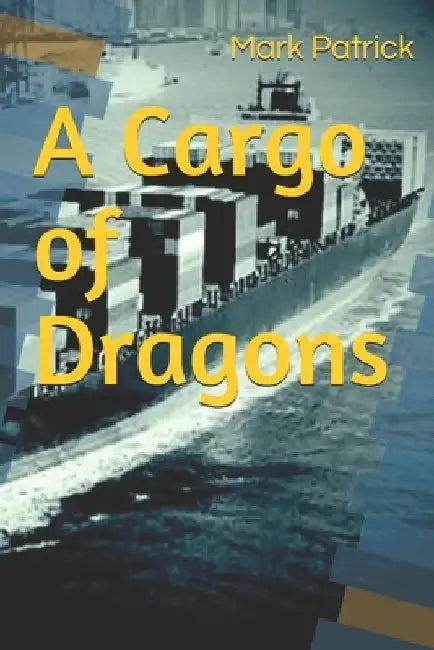 A Cargo of Dragons by Mark Patrick