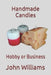 Handmade Candles: Hobby or Business by John Williams
