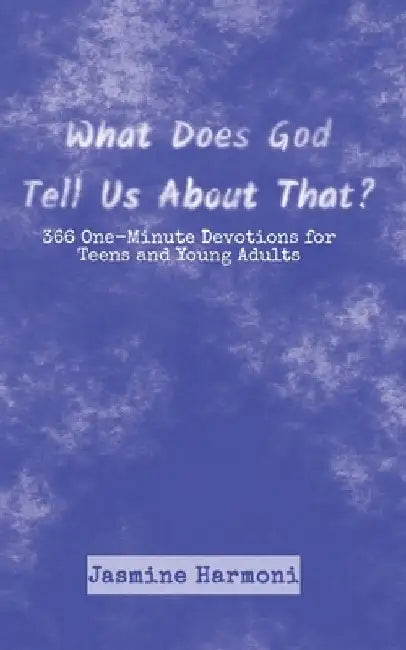 What Does God Tell Us About That?: 366 One-Minute Devotions for Teens and Young Adults by Jasmine Harmoni