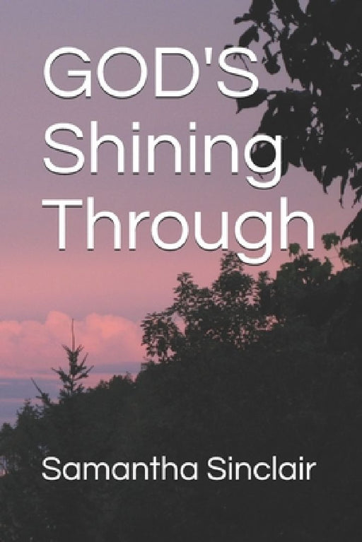 GOD'S Shining Through by Samantha Sinclair
