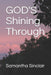 GOD'S Shining Through by Samantha Sinclair