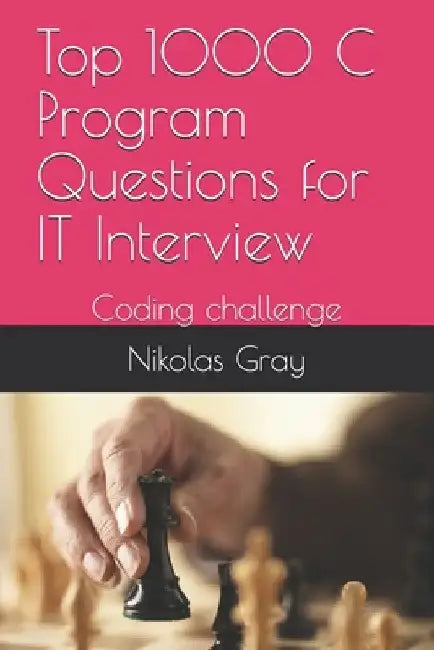Top 1000 C Program Questions for IT Interview: Coding challenge by Nikolas Gray