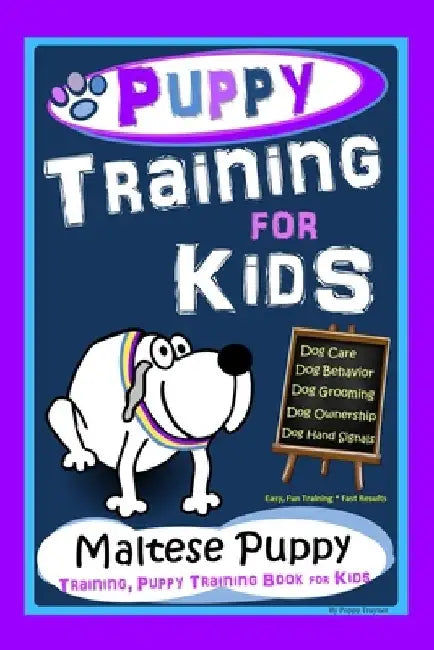 Puppy Training for Kids, Dog Care, Dog Behavior, Dog Grooming, Dog Ownership, Dog Hand Signals, Easy, Fun Training * Fast Results, Maltese Puppy Train by Poppy Trayner
