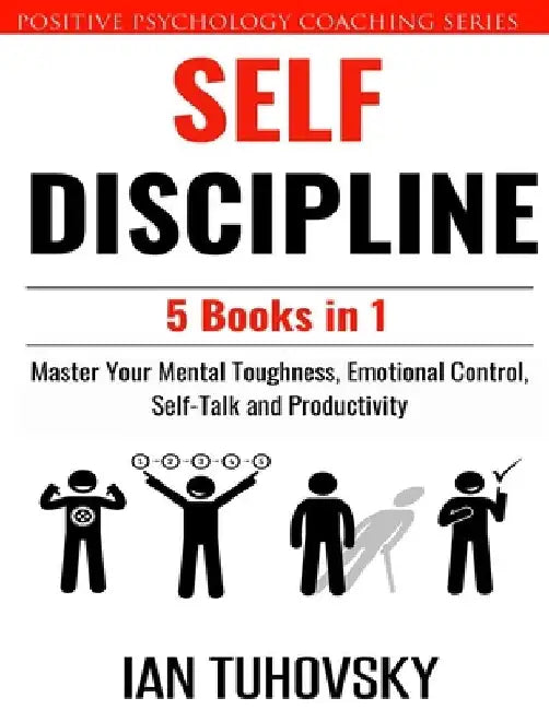 Self Discipline: 5 Books in 1: Master Your Mental Toughness, Emotional Control, Self-Talk and Productivity by Sky Rodio Nuttall