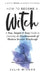 How To Become A Witch: A Fun, Simple and Easy Guide to Learning the Fundamentals of Modern Secular Witchcraft by Julie Wilder