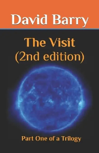 The Visit 2nd Edition: Part One of a Trilogy by David Barry