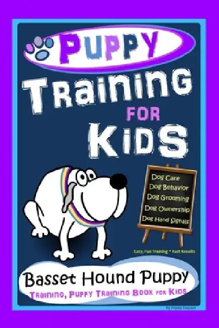Puppy Training for Kids, Dog Care, Dog Behavior, Dog Grooming, Dog Ownership, Dog Hand Signals, Easy, Fun Training * Fast Results, Basset Hound Puppy by Poppy Trayner