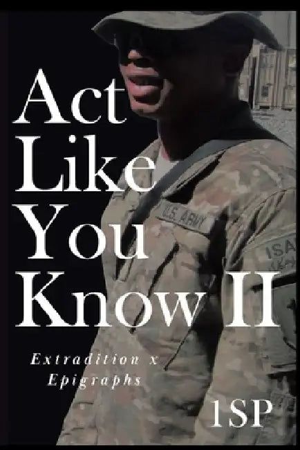 ACT Like You Know II: Extradition x Epigraphs by Official 1sp