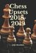 Chess Upsets 2018-2019 by John C. Knudsen