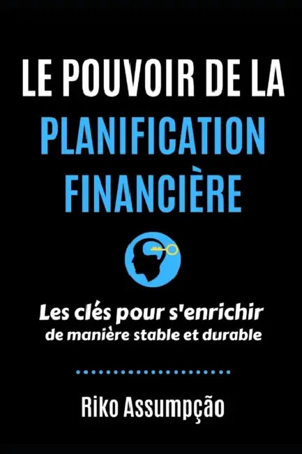 Le Pouvoir de la Planification Financière by Virgile Robin, Riko de Assumpcao