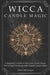 Wicca Candle Magic: A Beginner's Guide to Discover Candle Magic Power and Practicing with Simple Candle Spells by Dora McGregor