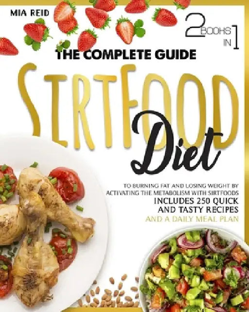 Sirtfood Diet: The Complete Guide to Burning Fat and Losing Weight by Activating the Metabolism with Sirtfoods. Includes 250 Quick an by Mia Reid