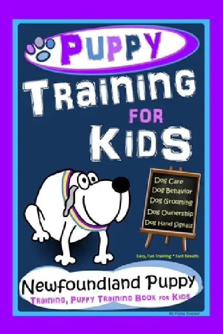 Puppy Training for Kids, Dog Care, Dog Behavior, Dog Grooming, Dog Ownership, Dog Hand Signals, Easy, Fun Training * Fast Results, Newfoundland Puppy by Poppy Trayner