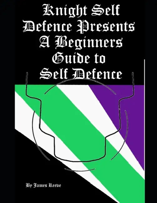 Knight Self Defence Presents - A Beginners Guide to Self Defence by Albert Rose