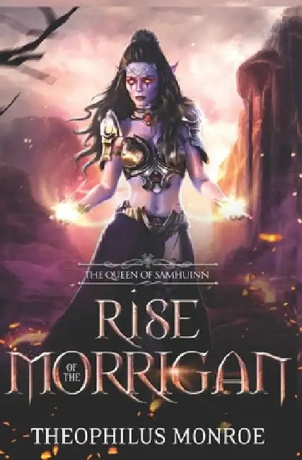 Rise of the Morrigan: The Queen of Samhuinn: An Epic in Fantasy Mythology by Theophilus Monroe
