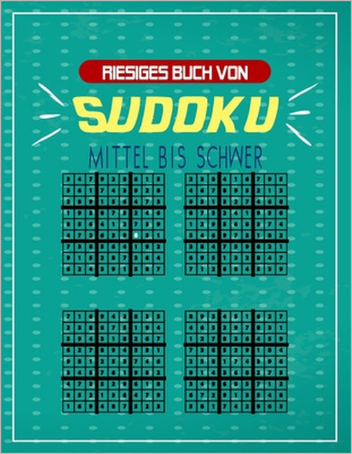 Riesiges Buch von Sudoku Mittel bis Schwer: Eine große Sammlung von Rätseln, mit denen Sie sich selbst herausfordern und Ihre Geduld und Intelligenz t by Smt Puzzles