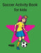Soccer Activity book for kids by Soccer Lifestyle