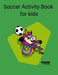 Soccer Activity book for kids by Soccer Lifestyle