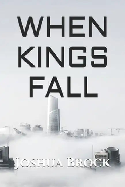 When Kings Fall by Joshua Brock