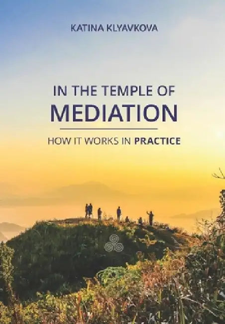 In the temple of mediation: How it works in practice by Katina Klyavkova