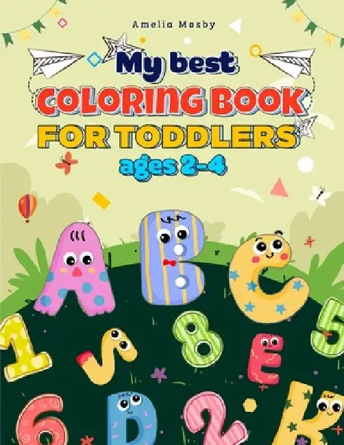 My Best Coloring Book for Toddlers Ages 2-4: Big Book of Fun Educational Coloring Pages with Letters, Shapes, Colors, Animal Letters A to Z for Toddle by Mosby Amelia