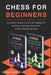 Chess for Beginners: The Complete Manual To Learn The Fundamentals, Discover The Strategy And Win With The Best Openings And Moves [2021] (2 books in by Tommy Larphy