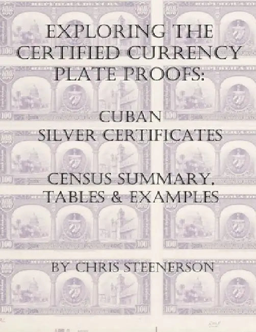 Cuban Silver Certificates - Exploring the Certified Currency Plate Proofs by Chris Steenerson