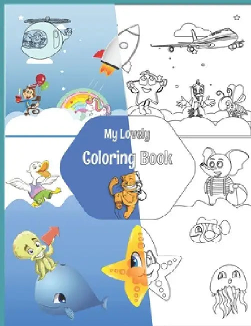 My Lovely Coloring Book: 100 Large Coloring Pages 8.5 x 11 with multiple Animals and Real World Objects for Kids, Toddlers. to have Fun, Learn by Ilyass Faradi