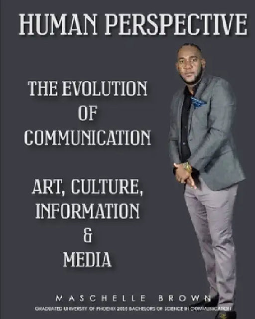 Human Perspective: The Evolution of Communication; Art Culture Information & Media by Maschelle Brown