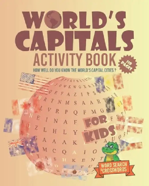 World's Capitals Activity Book For Kids: How well do you know the world's capital cities ? Discover Countries And Capitals Of The World While Having F by Printen Publishing
