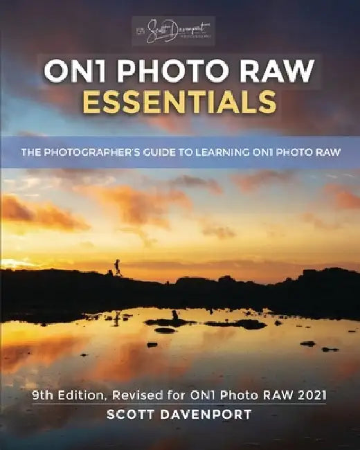 ON1 Photo RAW Essentials (2021): The Photographer's Guide To Learning ON1 Photo RAW by Scott Davenport