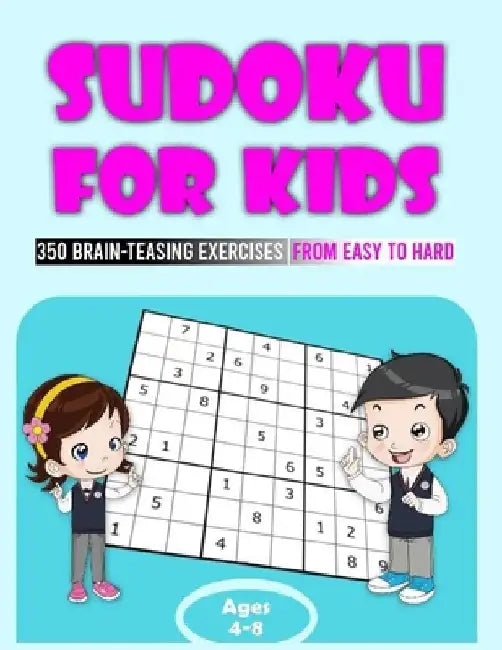 Sudoku For Kids Ages 4-8: 350 Brain-Teasing Exercises From Easy To Hard. Big Puzzle Book To Develop Logic Skills With Fun - Large Print Size 8.5 by Activity Books