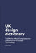 UX Design Dictionary: The Worlds Most Comprehensive Collection of UX Design Terminology by Benny Aarup