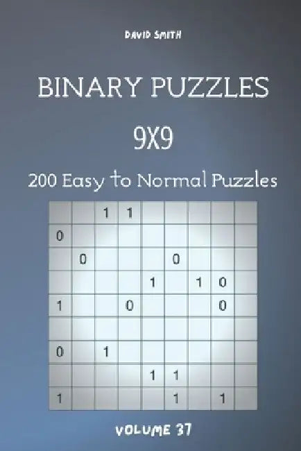 Binary Puzzles - 200 Easy to Normal Puzzles 9x9 vol.37 by David Smith