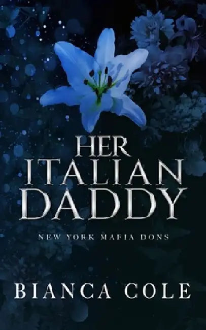 Her Italian Daddy: A Dark Mafia Romance by Bianca Cole