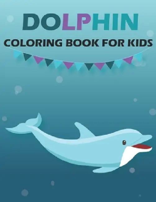 Dolphin Coloring Book For Kids: Children Book for Boys & Girls Age 3-8, with 50 Fun Colouring Pages of .. (Cool Kids Learning Animals) by Rr Publications