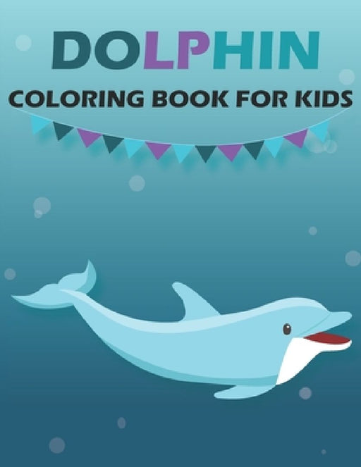 Dolphin Coloring Book For Kids: Children Book for Boys & Girls Age 3-8, with 50 Fun Colouring Pages of .. (Cool Kids Learning Animals) by Rr Publications