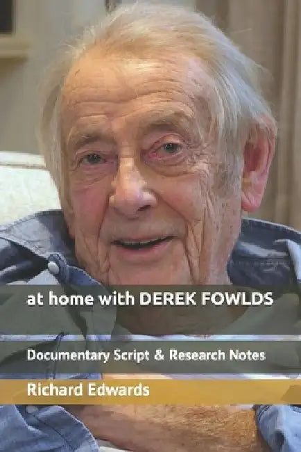 At Home with Derek Fowlds: Documentary Script & Research Notes by Richard Edwards