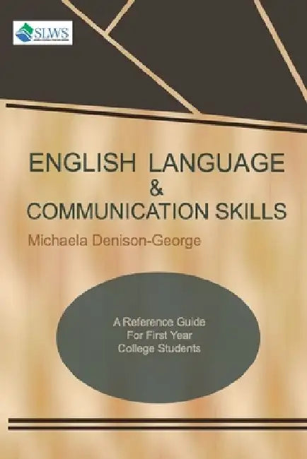English Language & Communication Skills: A Reference Guide for First Year College Students by Michaela Denison-George