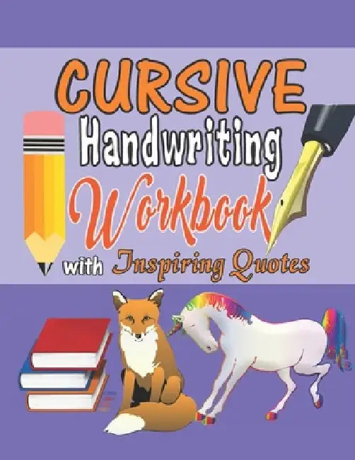 Cursive Handwriting Workbook with Inspiring Quotes: Practice Activity Book for Kids, Teens, and Adults That Motivates Them for Success. by Purity Inclined Publishers