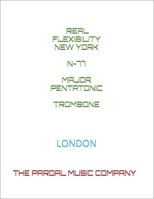 Real Flexibility New York N-77 Major Pentatonic Trombone: London by Jose Pardal Merza, Jose Lopez Perez, Pardal Music Company