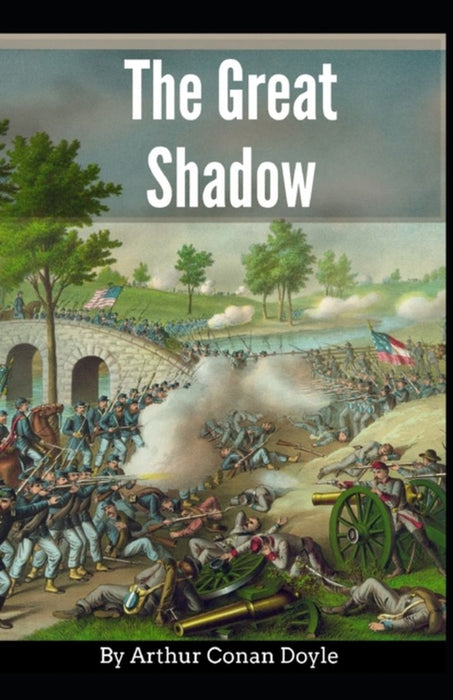 The Great Shadow: Arthur Conan Doyle (Fiction, Historical, Classical Novel) Annotated by Doyle, Arthur Conan