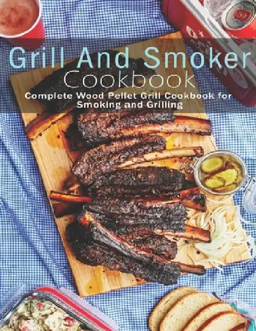 Grill and Smoker Cookbook: Complete Wood Pellet Grill Cookbook for Smoking and Grilling by Andy Sutton