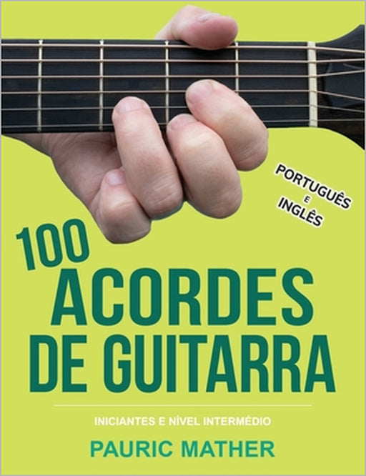 100 Acordes De Guitarra: Para Iniciantes e Intermedios by Pauric Mather