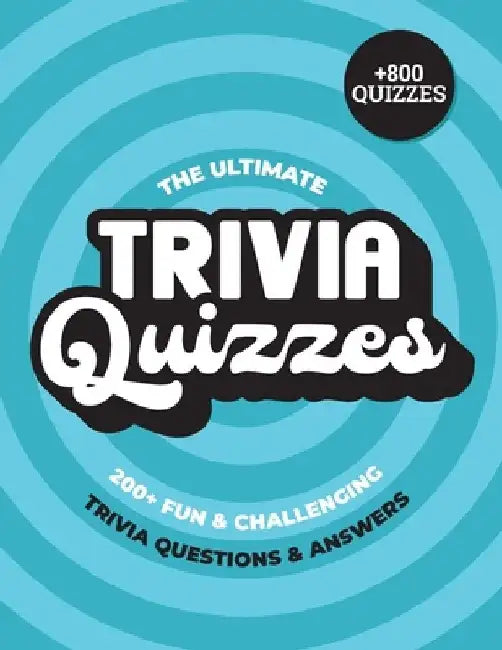 The Ultimate Trivia Quizzes: +800 Fun and Challenging Trivia Questions with Answers by Logicality Seriality