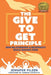 The Give To Get Principle: How Relationships & Reciprocity Build Raving Fans by Carman Capriotto