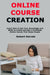 Online Course Creation: Learn How to Use Your Knowledge and Skills to Create and Sell a Profitable Online Course That Helps People by Robert Harrett