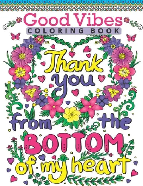 Good Vibes Coloring Book: Motivate Your Life With Brilliant Designs And Great Calligraphy Words; Inspirational Sayings And Motivational Quotes C by Rose Heaven