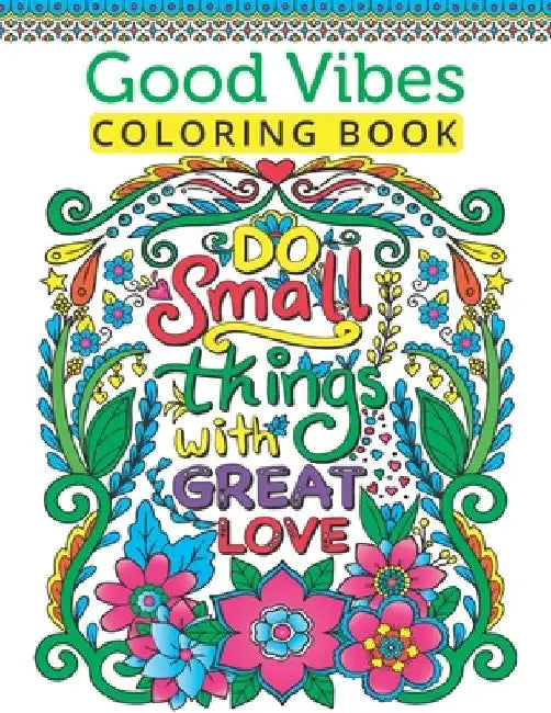 Good Vibes Coloring Book For Teen Girls: A Fun Good Vibes Coloring Book Featuring Motivational And Inspirational Quotes For Teenage Girls To Get Relax by Rose Heaven