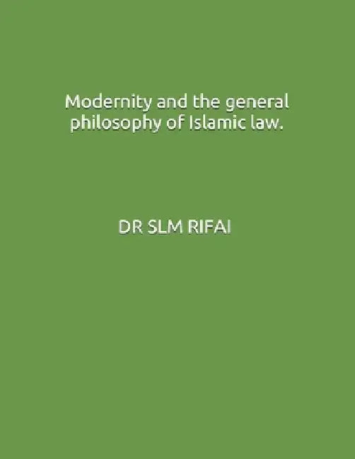 Modernity and the general philosophy of Islamic law. by S. L. M. Rifai